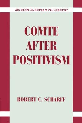 Comte After Positivism by Scharff, Robert C.