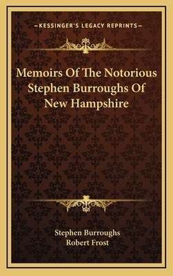 Memoirs of the Notorious Stephen Burroughs of New Hampshire by Burroughs, Stephen