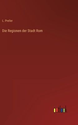 Die Regionen der Stadt Rom by Preller, L.