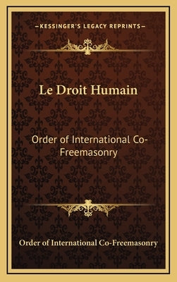 Le Droit Humain: Order of International Co-Freemasonry by Order of International Co-Freemasonry