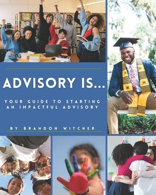 Advisory Is...: Your Guide to Starting an Impactful Advisory by Witcher, Brandon