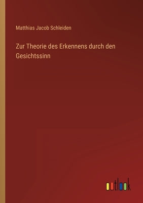 Zur Theorie des Erkennens durch den Gesichtssinn by Schleiden, Matthias Jacob