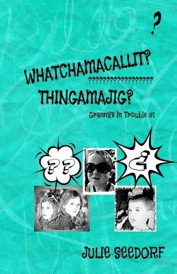 Whatchamacallit, Thingamajig by Seedorf, Julie