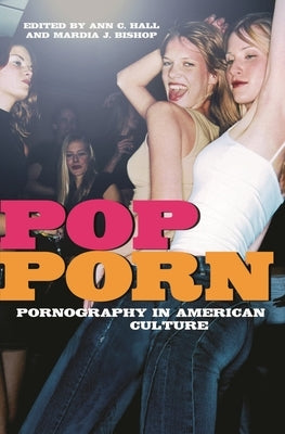 Pop-Porn: Pornography in American Culture by Hall, Ann C.