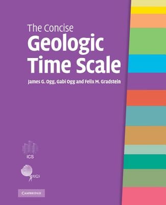 The Concise Geologic Time Scale by Ogg, James G.