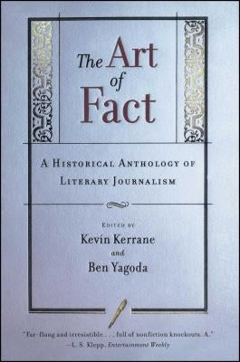The Art of Fact: A Historical Anthology of Literary Journalism by Kerrane, Kevin