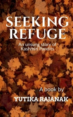 Seeking Refuge by Rajanak, Yutika