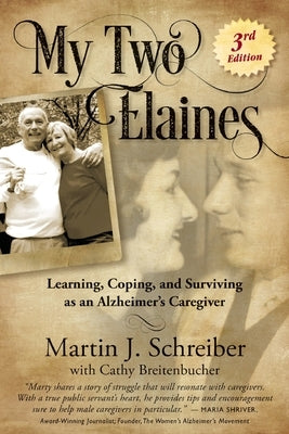 My Two Elaines: Learning, Coping, and Surviving as an Alzheimer's Caregiver by Schreiber, Martin J.