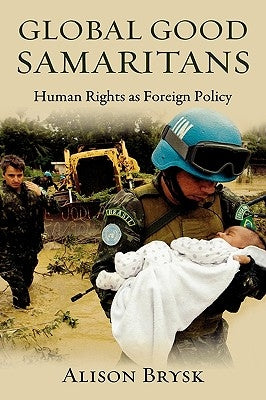 Global Good Samaritans: Human Rights as Foreign Policy by Brysk, Alison