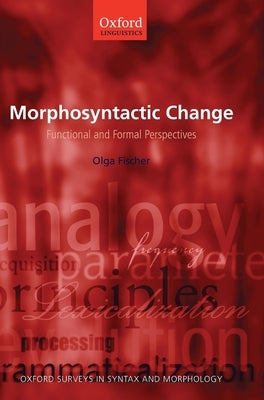 Morphosyntactic Change: Functional and Formal Perspectives by Fischer, Olga