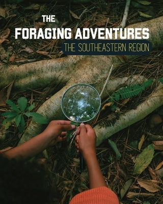 Foraging Adventures in the Southeast: Discovering the Wonders of Nature's Bounty by Ross, Jessica a.