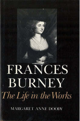 Frances Burney: The Life in the Works by Doody, Margaret Anne