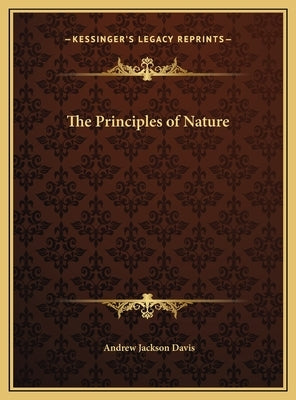 The Principles of Nature by Davis, Andrew Jackson