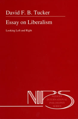 Essay on Liberalism: Looking Left and Right by Tucker, D. F. B.