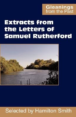 Extracts from the Letters of Samuel Rutherford by Rutherford, Samuel