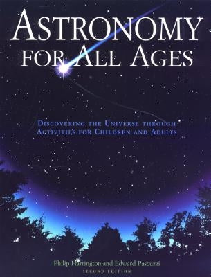 Astronomy for All Ages: Discovering the Universe Through Activities for Children and Adults by Harrington, Philip