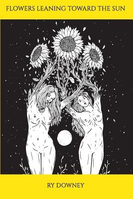 Flowers Leaning Toward the Sun by Downey, Ry