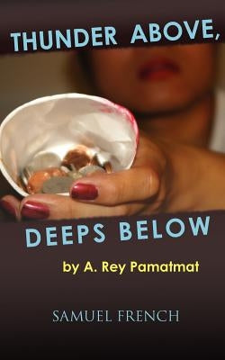 Thunder Above, Deeps Below by Pamatmat, A. Rey
