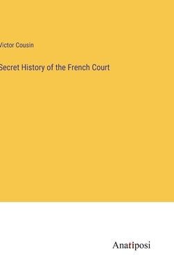 Secret History of the French Court by Cousin, Victor