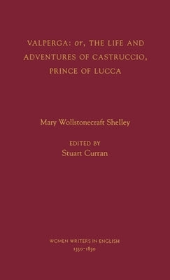 Valperga: Or, the Life and Adventures of Castruccio, Prince of Lucca by Shelley, Mary Wollstonecraft