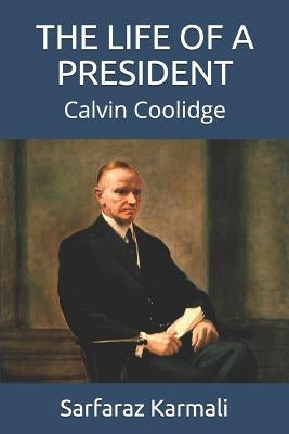 The Life of a President: Calvin Coolidge by Karmali, Sarfaraz
