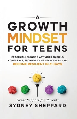 A Growth Mindset for Teens by Sheppard, Sydney