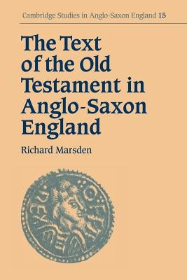 The Text of the Old Testament in Anglo-Saxon England by Marsden, Richard