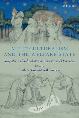 Multiculturalism and the Welfare State: Recognition and Redistribution in Contemporary Democracies by Kymlicka, Will