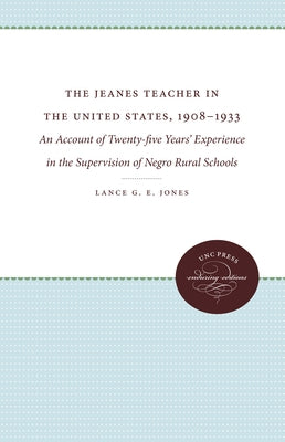 The Jeanes Teacher in the United States, 1908-1933: An Account of Twenty-Five Years' Experience in the Supervision of Negro Rural Schools by Jones, Lance G. E.