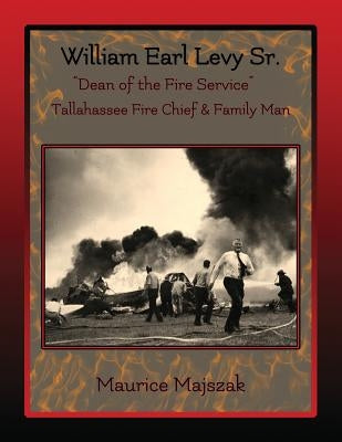 William Earl Levy, Sr. "Dean of the Fire Service" by Majszak, Maurice