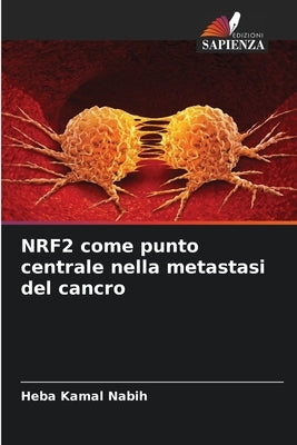 NRF2 come punto centrale nella metastasi del cancro by Nabih, Heba Kamal