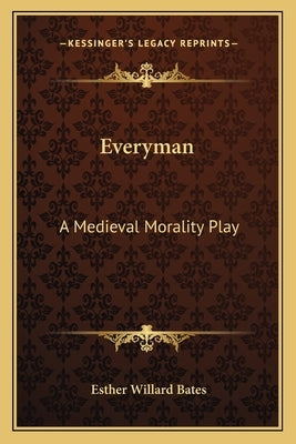 Everyman: A Medieval Morality Play by Bates, Esther Willard