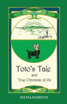 Toto's Tale and True Chronicle of Oz by Patience, Sylvia Bortin