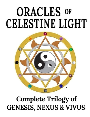 Oracles of Celestine Light: Complete Trilogy of Genesis, Nexus & Vivus by Tazkuvel, Embrosewyn