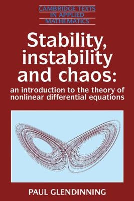 Stability, Instability and Chaos: An Introduction to the Theory of Nonlinear Differential Equations by Glendinning, Paul