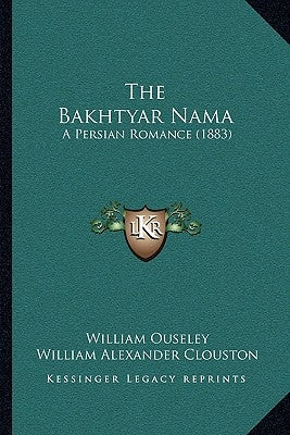 The Bakhtyar Nama: A Persian Romance (1883) by Ouseley, William