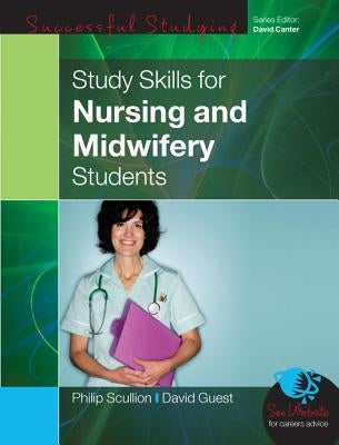Study Skills for Nursing and Midwifery Students by Scullion, Philip