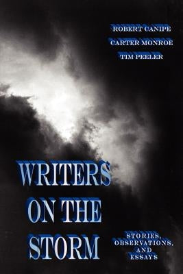 Writers on the Storm: Stories, Observations, and Essays by Peeler, Tim