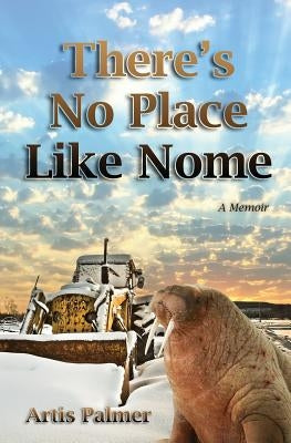There's No Place Like Nome by Palmer, Artis