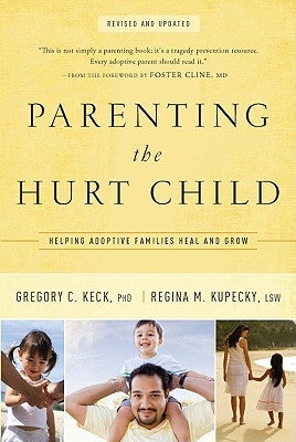 Parenting the Hurt: Helping Adoptive Families Heal and Grow by Keck, Gregory