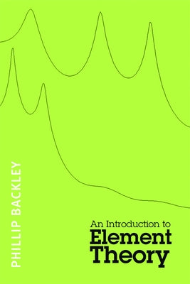 An Introduction to Element Theory by Backley, Phillip