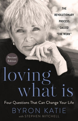 Loving What Is, Revised Edition: Four Questions That Can Change Your Life by Katie, Byron