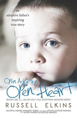 Open Adoption, Open Heart: (book 1) an Adoptive Father's Inspiring True Story by Foster, Kim