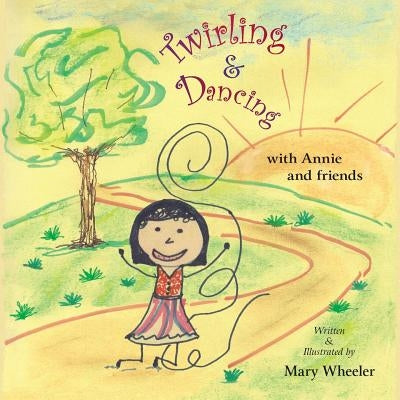 Twirling and Dancing with Annie and Friends by Wheeler, Mary