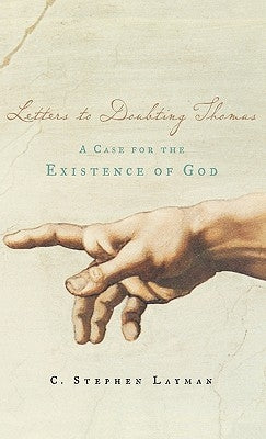 Letters to Doubting Thomas: A Case for the Existence of God by Layman, C. Stephen