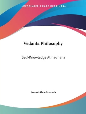 Vedanta Philosophy: Self-Knowledge Atma-Jnana by Abhedananda, Swami