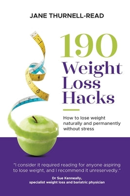 190 Weight Loss Hacks: How to lose weight naturally and permanently without stress by Thurnell-Read, Jane