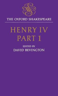 Henry IV, Part I: The Oxford Shakespeare Henry IV, Part I by Shakespeare, William