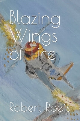 Blazing Wings of Fire by Roefs, Robert