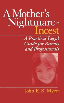 A Mother′s Nightmare - Incest: A Practical Legal Guide for Parents and Professionals by Myers, John E. B.